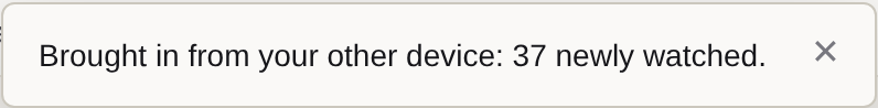 A notification reading: Brought in from your other device, 37 newly watched